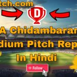 MA Chidambaram Stadium Pitch Report In Hindi