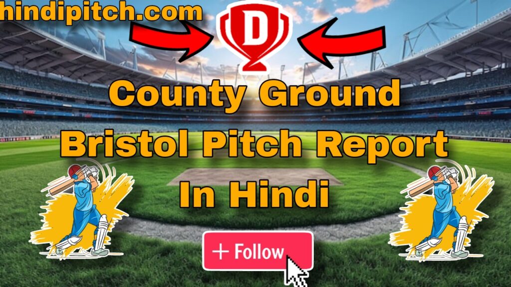 County Ground Bristol Pitch Report In Hindi