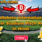 Pallekele International Cricket Stadium Pitch Report In Hindi