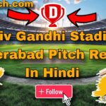 Rajiv Gandhi Stadium Hyderabad Pitch Report In Hindi