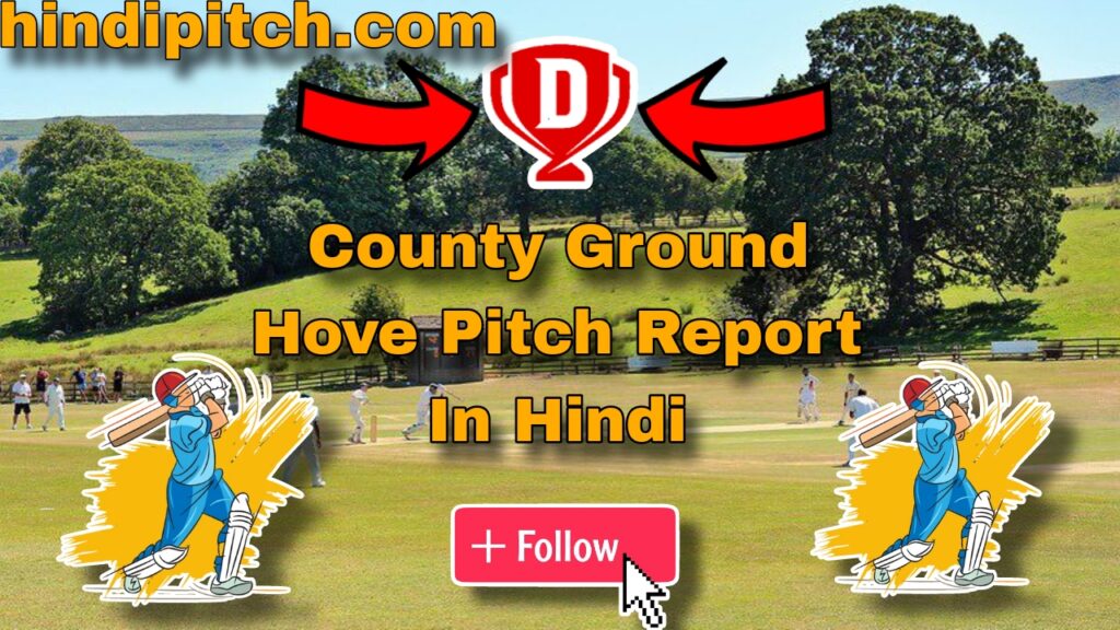 County Ground Hove Pitch Report In Hindi