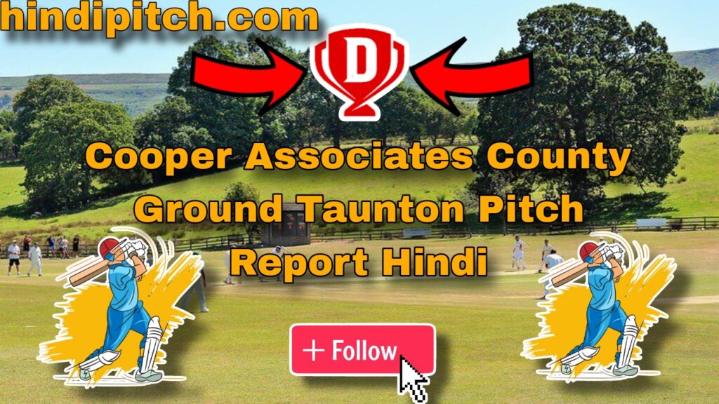 Cooper Associates County Ground Taunton Pitch Report Hindi